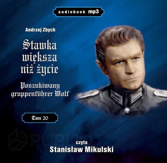 STAWKA WIĘKSZA NIŻ ŻYCIE_Andrzej Zbych  - Stawka Większa niż Życie - Poszukiwany Gruppenfuhrer Wolf.jpg