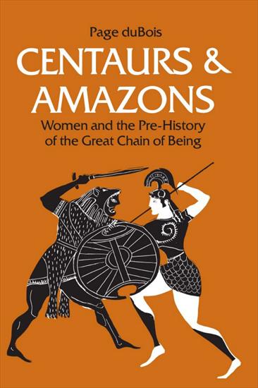 Greece Grecja - Page duBois - Centaurs and Amazons Women and the Pre-History of the Great Chain of Being 1991.jpg